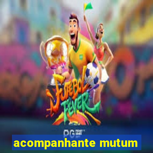 acompanhante mutum